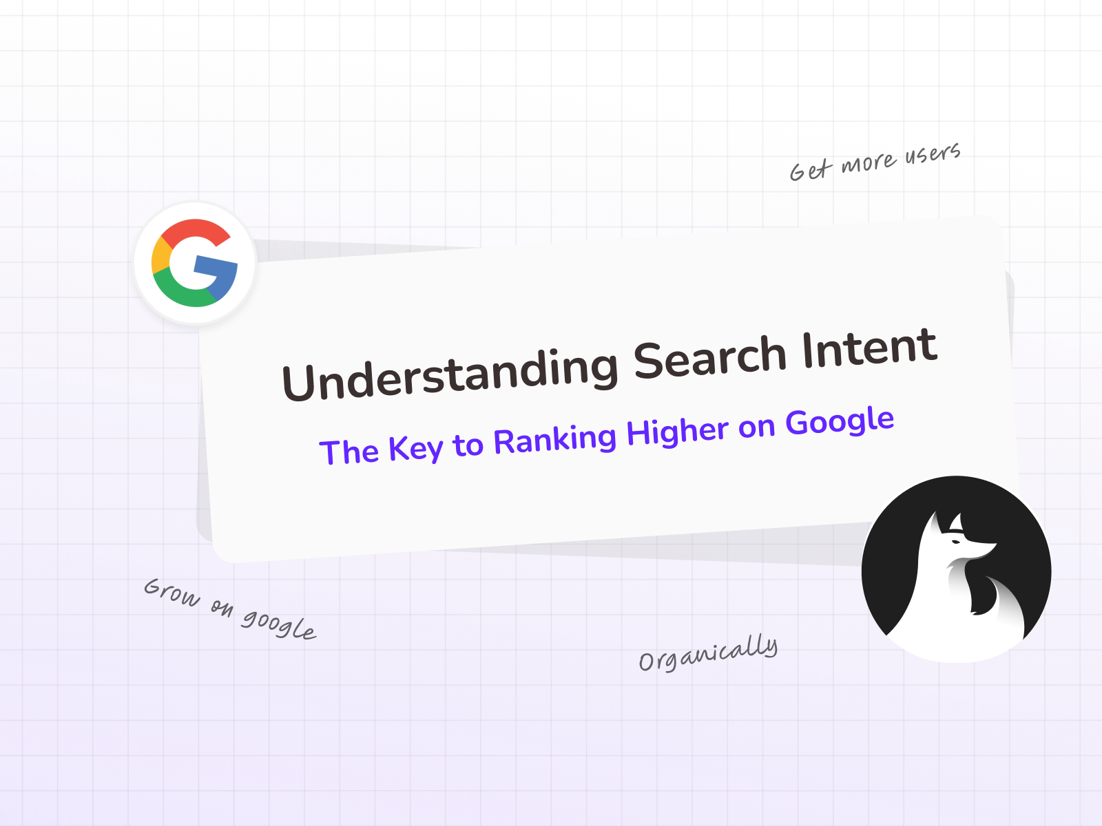 Understanding Search Intent: The Key to Ranking Higher on Google
