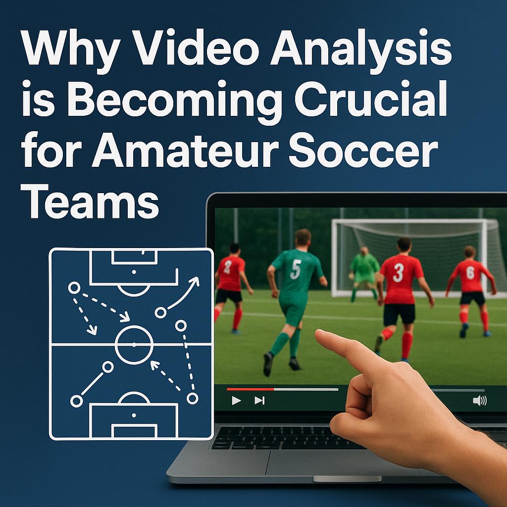 Why Video Analysis is Becoming Crucial for Amateur Soccer Teams
